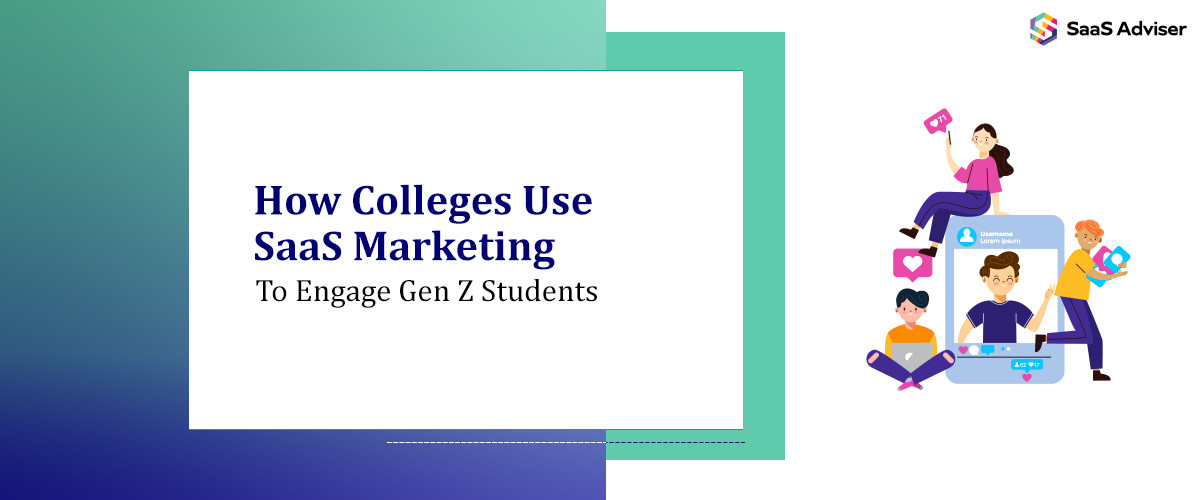 How Colleges Use SaaS Marketing to Engage Gen Z Students